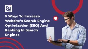5 Ways To Increase Website’s Search Engine Optimization (SEO) And Ranking In Search Engines