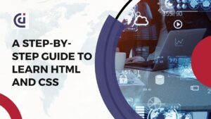 A Step-By-Step Guide To Learn HTML And CSS