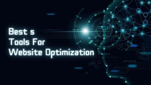 Best 5 Tools for website Optimization