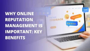 Why Online Reputation Management is Important: Key Benefits