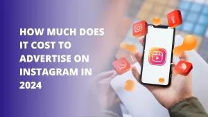 How Much Does It Cost to Advertise on Instagram in 2024