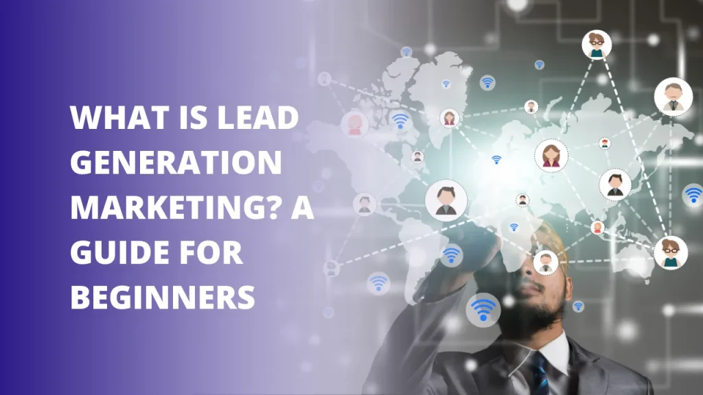 What is Lead Generation Marketing? A Guide for Beginners