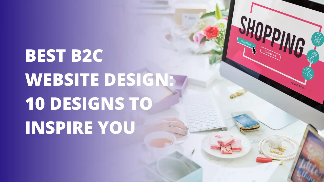 Best B2C Website Design: 10 Designs To Inspire You