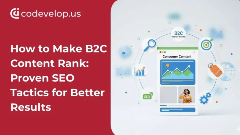 How to Make B2C Content Rank: Proven SEO Tactics for Better Results